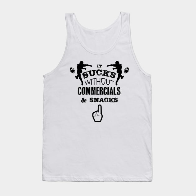 It Sucks Without Commercials and Snacks - Super Bowl - Football Tank Top by Xeire